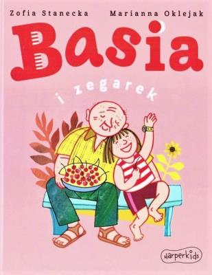 Basia i zegarek w.2021. Autor: Stanecka Zofia, Oklejak Marianna. SmakLiter.pl Okładka książki Basia i zegarek w.2021