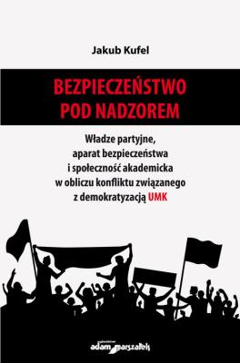 Bezpieczeństwo pod nadzorem. Władze partyjne, aparat bezpieczeństwa i społeczność akademicka w oblic. Autor: Wojciech Polak Jakub Kufel. SmakLiter.pl Okładka książki Bezpieczeństwo pod nadzorem. Władze partyjne, aparat bezpieczeństwa i społeczność akademicka w oblic