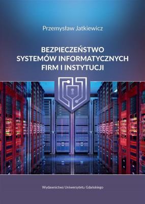 Okładka książki Bezpieczeństwo systemów informatycznych firm