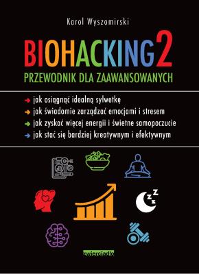 Biohacking 2. Przewodnik dla zaawansowanych. Autor: Karol Wyszomirski. SmakLiter.pl Okładka książki Biohacking 2. Przewodnik dla zaawansowanych