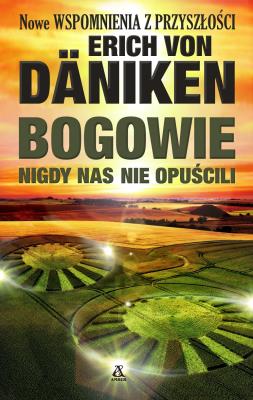 Bogowie nigdy nas nie opuścili wyd.2021. Autor: Däniken von Erich. SmakLiter.pl Okładka książki Bogowie nigdy nas nie opuścili wyd.2021