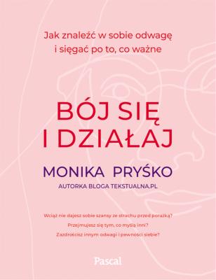 Bój się i działaj. Autor: Monika Pryśko. SmakLiter.pl Okładka książki Bój się i działaj