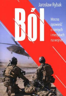 Ból Mocna opowieść o rannych i medykach na wojnie. Autor: Rybak Jarosław. SmakLiter.pl Okładka książki Ból Mocna opowieść o rannych i medykach na wojnie