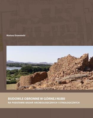 Budowle obronne w Górnej Nubii na podstawie badań archeologicznych i etnologicznych. Autor: Drzewiecki Mariusz. SmakLiter.pl Okładka książki Budowle obronne w Górnej Nubii na podstawie badań archeologicznych i etnologicznych