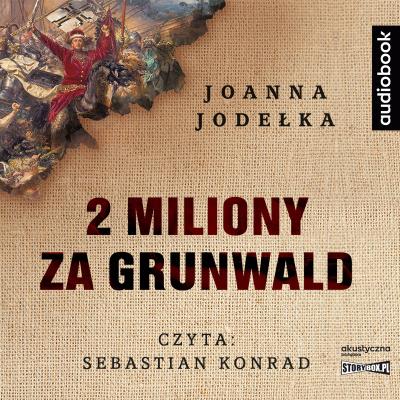CD MP3 2 miliony za Grunwald. Autor: Joanna Jagiełło. SmakLiter.pl Okładka książki CD MP3 2 miliony za Grunwald