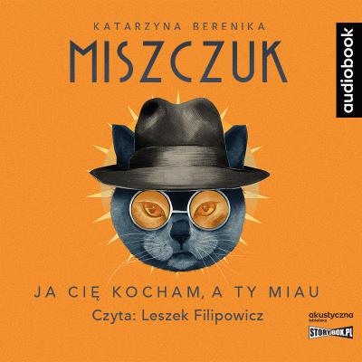 CD MP3 Ja cię kocham, a ty miau. Autor: Katarzyna Berenika Miszczuk. SmakLiter.pl Okładka książki CD MP3 Ja cię kocham, a ty miau