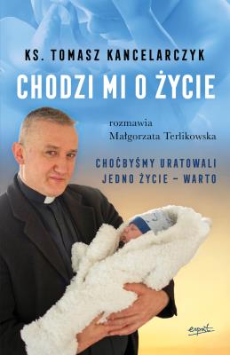 Chodzi mi o życie. Autor: Tomasz Kancelarczyk, Terlikowska Małgorzata. SmakLiter.pl Okładka książki Chodzi mi o życie