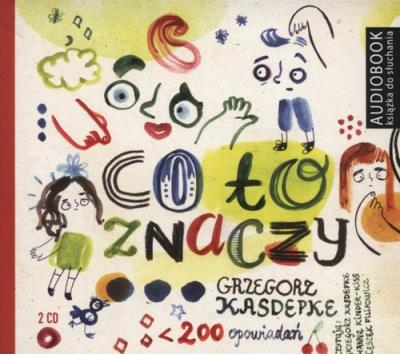 Co to znaczy.... Część 1 i 2. Książka audio 2CD MP3 - Audiobook. Autor: Grzegorz Kasdepke. SmakLiter.pl Okładka książki Co to znaczy.... Część 1 i 2. Książka audio 2CD MP3 - Audiobook