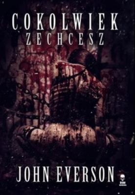 Cokolwiek zechcesz. Autor: Everson John. SmakLiter.pl Okładka książki Cokolwiek zechcesz