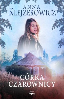 Córka czarownicy. Autor: Klejzerowicz Anna. SmakLiter.pl Okładka książki Córka czarownicy