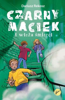 Czarny Maciek i wieża śmierci. Tom 2. Autor: Rekosz Dariusz. SmakLiter.pl Okładka książki Czarny Maciek i wieża śmierci. Tom 2