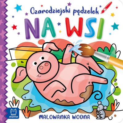 Okładka książki Czarodziejski pędzelek. Na wsi. Malowanka wodna