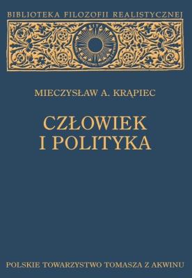 Człowiek i polityka. Autor: Krąpiec A. Mieczysław. SmakLiter.pl Okładka książki Człowiek i polityka