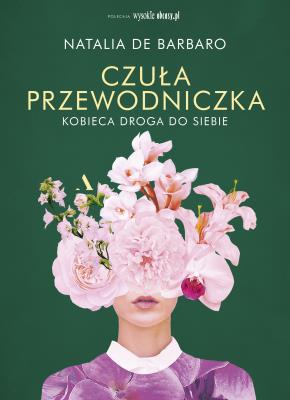 Czuła przewodniczka. Kobieca droga do siebie. Autor: Natalia de Barbaro. SmakLiter.pl Okładka książki Czuła przewodniczka. Kobieca droga do siebie