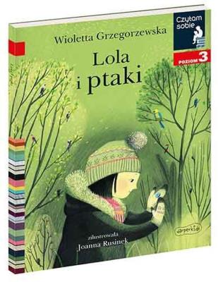 Czytam sobie. Lola i ptaki. Poziom 3. Autor: Wioletta Grzegorzewska. SmakLiter.pl Okładka książki Czytam sobie. Lola i ptaki. Poziom 3