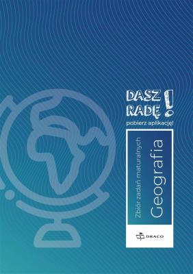 Okładka książki Dasz radę! Geografia zb. zadań maturalnych DRACO