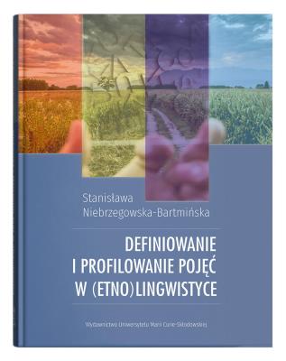 Definiowanie i profilowanie pojęć w (etno)lingwistyce. Autor: Niebrzegowska-Bartmińska Stanisława. SmakLiter.pl Okładka książki Definiowanie i profilowanie pojęć w (etno)lingwistyce