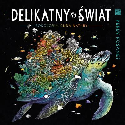 DELIKATNY ŚWIAT. Pokoloruj cuda natury. Autor: Kerby Rosanes. SmakLiter.pl Okładka książki DELIKATNY ŚWIAT. Pokoloruj cuda natury