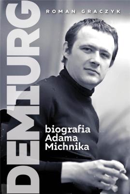 Okładka książki Demiurg Biografia Adama Michnika