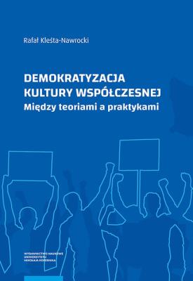 Demokratyzacja kultury współczesnej. Autor: Kleśta-Nawrocki Rafał. SmakLiter.pl Okładka książki Demokratyzacja kultury współczesnej