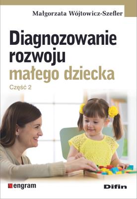 Diagnozowanie rozwoju małego dziecka Część 2. Autor: Wójtowicz-Szefler Małgorzata redakcja naukowa. SmakLiter.pl Okładka książki Diagnozowanie rozwoju małego dziecka Część 2
