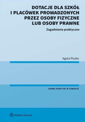Okładka książki Dotacje dla szkół i placówek prowadzonych przez osoby fizyczne lub osoby prawne. Zagadnienia praktyczne