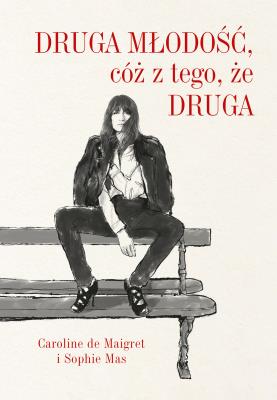 Druga młodość, cóż z tego, że druga. Autor: Sophie Mas, Caroline de Maigret. SmakLiter.pl Okładka książki Druga młodość, cóż z tego, że druga