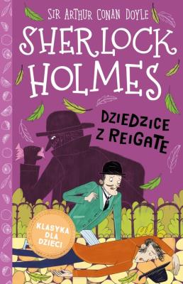 Dziedzice z Reigate. Sherlock Holmes. Tom 6. Autor: Sir Arthur Conan Doyle. SmakLiter.pl Okładka książki Dziedzice z Reigate. Sherlock Holmes. Tom 6