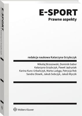 E-sport Prawne aspekty. Autor: Opracowanie zbiorowe. SmakLiter.pl Okładka książki E-sport Prawne aspekty