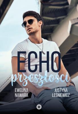 Echo przeszłości. Autor: Ewelina Nawara, Justyna Leśniewicz. SmakLiter.pl Okładka książki Echo przeszłości