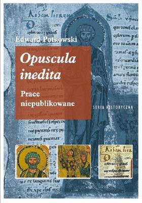 Edward Potkowski Opuscula inedita.. Autor: Potkowski Edward. SmakLiter.pl Okładka książki Edward Potkowski Opuscula inedita.
