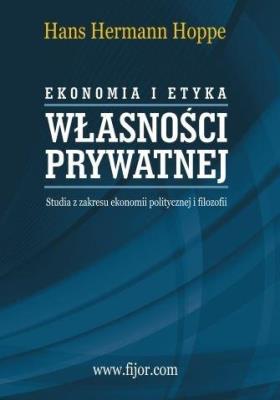 Ekonomia i etyka własności prywatnej. Autor: Hoppe Hans Hermann. SmakLiter.pl Okładka książki Ekonomia i etyka własności prywatnej