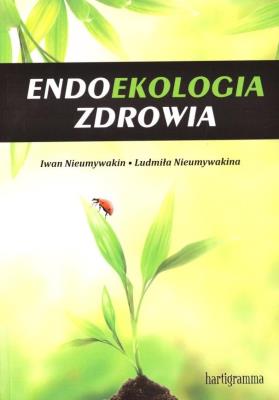 Endoekologia zdrowia. Autor: Iwan Nieumywakin, Ludmiła Nieumywakin. SmakLiter.pl Okładka książki Endoekologia zdrowia