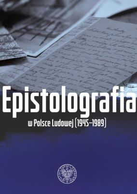 Epistolografia w Polsce Ludowej (1945-1989). Autor: Adamus Anna Maria, Bartłomiej Noszczak. SmakLiter.pl Okładka książki Epistolografia w Polsce Ludowej (1945-1989)