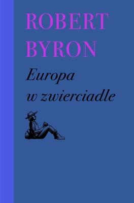 Europa w zwierciadle. Autor: Robert Byron. SmakLiter.pl Okładka książki Europa w zwierciadle