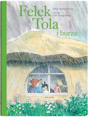 Felek i Tola i burza. Autor: Sylvia Vanden Heede. SmakLiter.pl Okładka książki Felek i Tola i burza