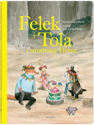 Felek i Tola i urodziny Henia. Autor: Sylvia Vanden Heede. SmakLiter.pl Okładka książki Felek i Tola i urodziny Henia