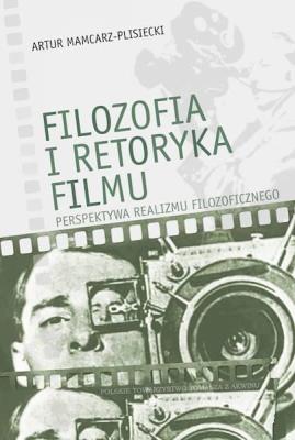 Filozofia i retoryka filmu. Autor: Artur Mamcarz-Plisiecki. SmakLiter.pl Okładka książki Filozofia i retoryka filmu