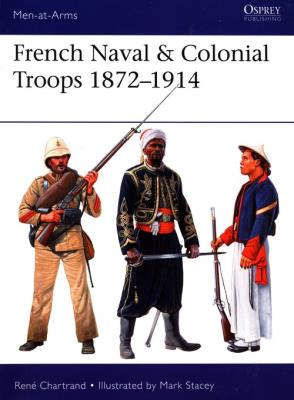 French Naval & Colonial Troops 1872-1914. Autor: Rene Chartrand. SmakLiter.pl Okładka książki French Naval & Colonial Troops 1872-1914