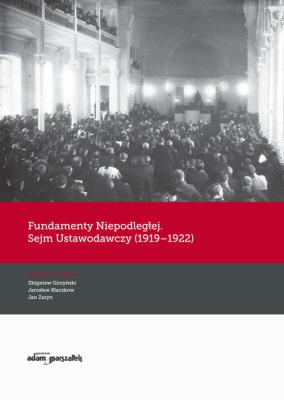 Fundamenty Niepodległej. Sejm Ustawodawczy (1919-1922). Autor: (red.) Zbigniew Girzyński, Jarosław Kłaczkow (red.), Jan Żaryn (red.). SmakLiter.pl Okładka książki Fundamenty Niepodległej. Sejm Ustawodawczy (1919-1922)