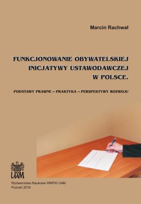Okładka książki Funkcjonowanie obywatelskiej inicjatywy ustawodawczej w Polsce / UAM