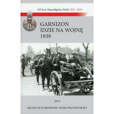 Garnizon idzie na wojnę Przemyśl - wrzesień 1939. Autor: Fac Lucjan. SmakLiter.pl Okładka książki Garnizon idzie na wojnę Przemyśl - wrzesień 1939