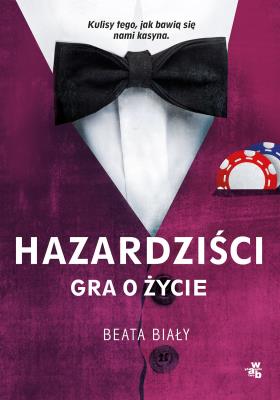 Hazardziści. Gra o życie. Autor: Biały Beata. SmakLiter.pl Okładka książki Hazardziści. Gra o życie