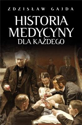 Historia medycyny dla każdego. Autor: Gajda Zdzisław. SmakLiter.pl Okładka książki Historia medycyny dla każdego