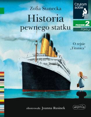 Historia pewnego statku. O rejsie 'Titanica'. Czytam sobie. Poziom 2. Autor: Stanecka Zofia. SmakLiter.pl Okładka książki Historia pewnego statku. O rejsie 'Titanica'. Czytam sobie. Poziom 2