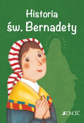 Historia św. Bernadety. Wielcy przyjaciele Jezusa. Autor: Antonella Pandini. SmakLiter.pl Okładka książki Historia św. Bernadety. Wielcy przyjaciele Jezusa