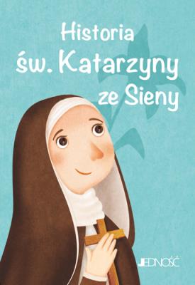 Historia św. Katarzyny ze Sieny. Wielcy przyjaciele Jezusa. Autor: Antonella Pandini. SmakLiter.pl Okładka książki Historia św. Katarzyny ze Sieny. Wielcy przyjaciele Jezusa