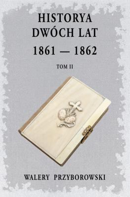 Historya dwóch lat- Tom 2. Autor: Walery Przyborowski. SmakLiter.pl Okładka książki Historya dwóch lat- Tom 2