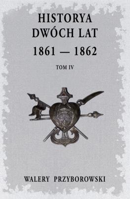 Historya dwóch lat- Tom 4. Autor: Walery Przyborowski. SmakLiter.pl Okładka książki Historya dwóch lat- Tom 4