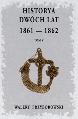Historya dwóch lat- Tom 5. Autor: Walery Przyborowski. SmakLiter.pl Okładka książki Historya dwóch lat- Tom 5